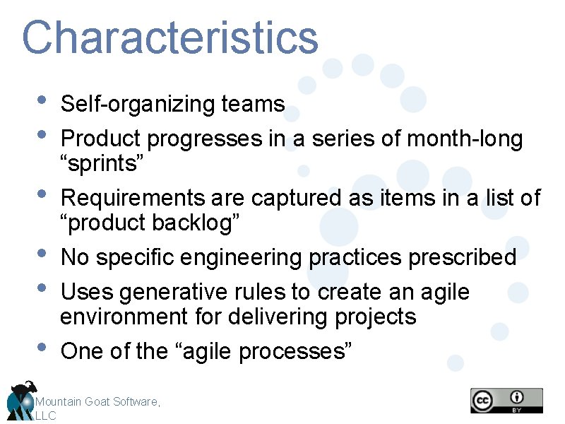 Characteristics • • • Self-organizing teams Product progresses in a series of month-long “sprints”