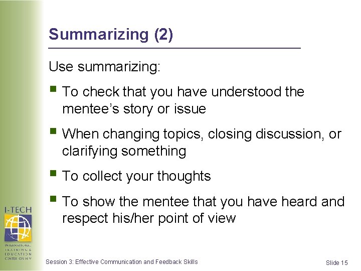 Summarizing (2) Use summarizing: § To check that you have understood the mentee’s story Summarizing (2) Use summarizing: § To check that you have understood the mentee’s story