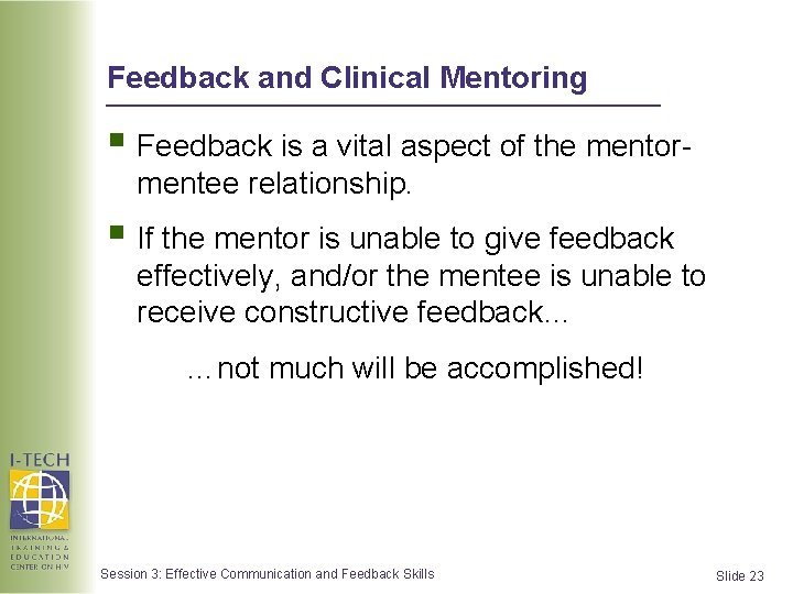 Feedback and Clinical Mentoring § Feedback is a vital aspect of the mentormentee relationship. Feedback and Clinical Mentoring § Feedback is a vital aspect of the mentormentee relationship.