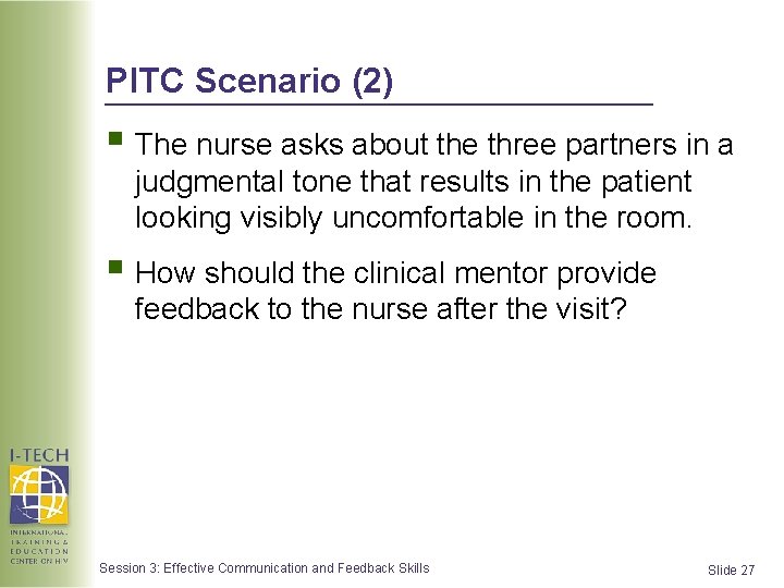 PITC Scenario (2) § The nurse asks about the three partners in a judgmental PITC Scenario (2) § The nurse asks about the three partners in a judgmental