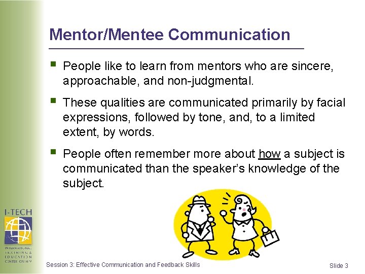 Mentor/Mentee Communication § People like to learn from mentors who are sincere, approachable, and Mentor/Mentee Communication § People like to learn from mentors who are sincere, approachable, and