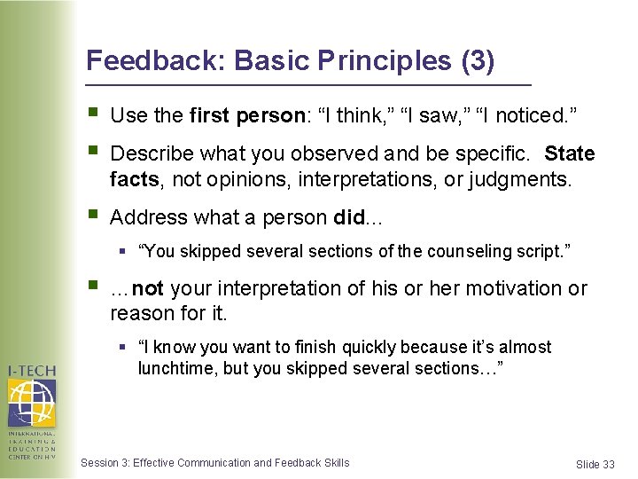 Feedback: Basic Principles (3) § § Use the first person: “I think, ” “I Feedback: Basic Principles (3) § § Use the first person: “I think, ” “I