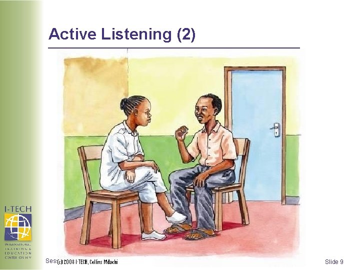Active Listening (2) Session 3: Effective Communication and Feedback Skills Slide 9  Active Listening (2) Session 3: Effective Communication and Feedback Skills Slide 9