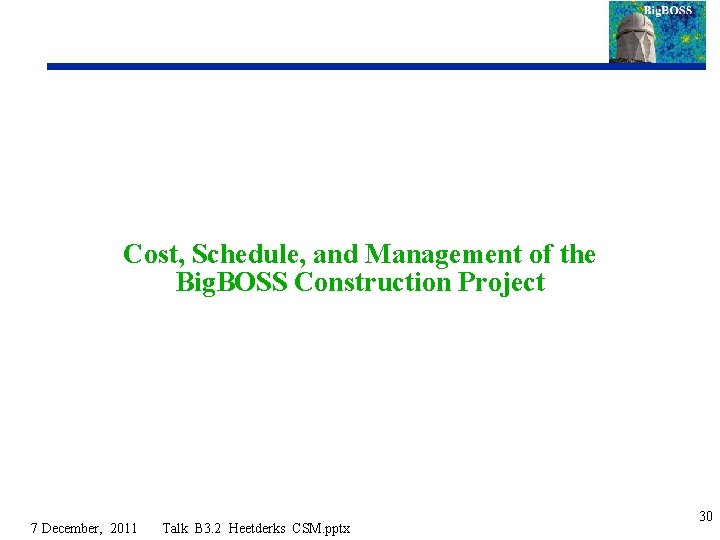 Cost, Schedule, and Management of the Big. BOSS Construction Project 7 December, 2011 Talk