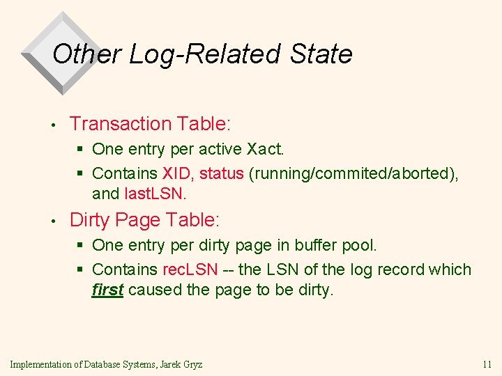 Other Log-Related State • Transaction Table: § One entry per active Xact. § Contains Other Log-Related State • Transaction Table: § One entry per active Xact. § Contains