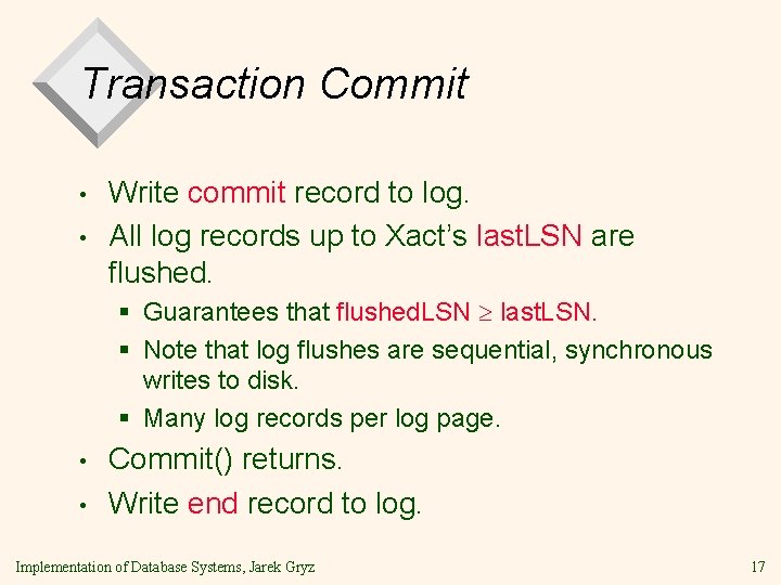 Transaction Commit • • Write commit record to log. All log records up to Transaction Commit • • Write commit record to log. All log records up to