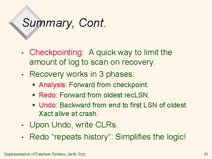 Summary, Cont. • • Checkpointing: A quick way to limit the amount of log Summary, Cont. • • Checkpointing: A quick way to limit the amount of log