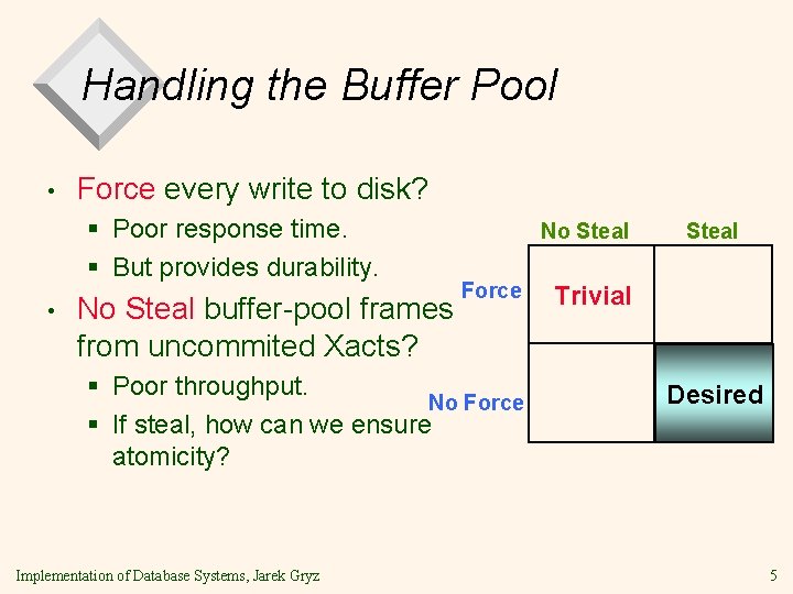 Handling the Buffer Pool • Force every write to disk? § Poor response time. Handling the Buffer Pool • Force every write to disk? § Poor response time.