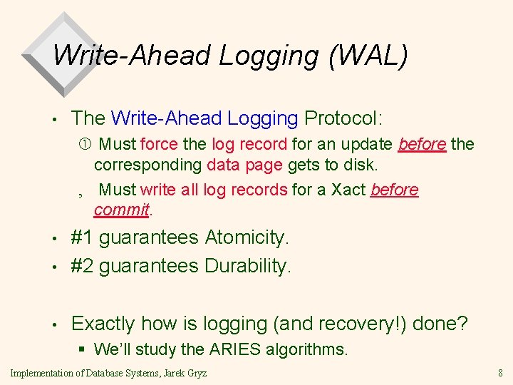 Write-Ahead Logging (WAL) • The Write-Ahead Logging Protocol: Must force the log record for Write-Ahead Logging (WAL) • The Write-Ahead Logging Protocol: Must force the log record for