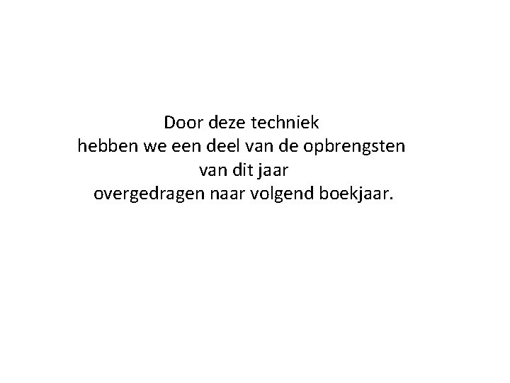 Door deze techniek hebben we een deel van de opbrengsten van dit jaar overgedragen