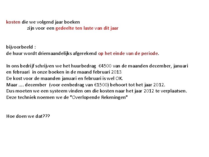 kosten die we volgend jaar boeken zijn voor een gedeelte ten laste van dit