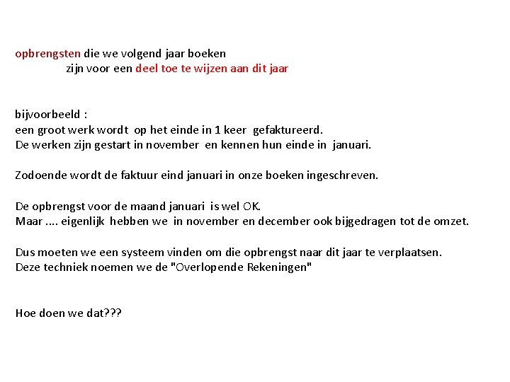 opbrengsten die we volgend jaar boeken zijn voor een deel toe te wijzen aan