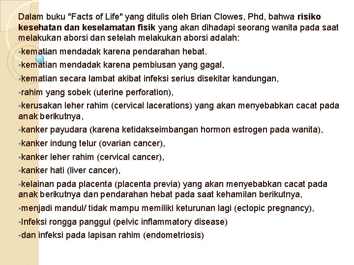 Dalam buku "Facts of Life" yang ditulis oleh Brian Clowes, Phd, bahwa risiko kesehatan