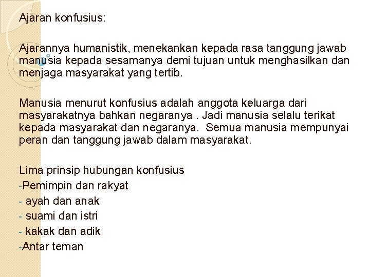 Ajaran konfusius: Ajarannya humanistik, menekankan kepada rasa tanggung jawab manusia kepada sesamanya demi tujuan