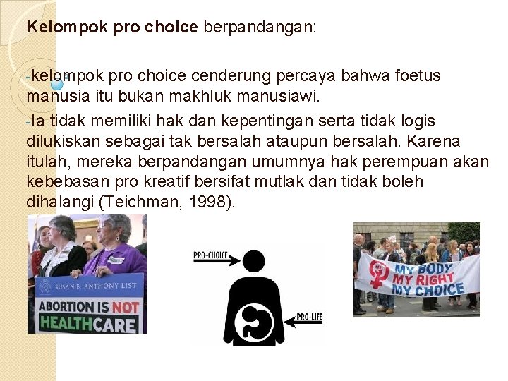 Kelompok pro choice berpandangan: -kelompok pro choice cenderung percaya bahwa foetus manusia itu bukan