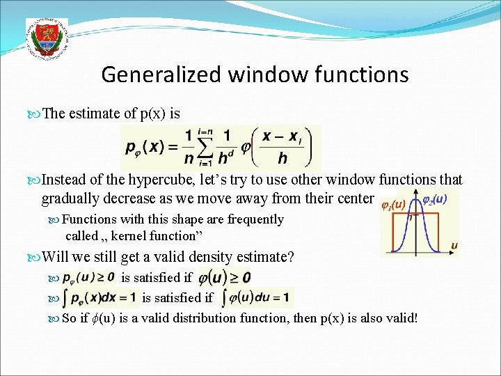 Generalized window functions The estimate of p(x) is Instead of the hypercube, let’s try