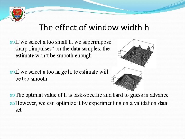The effect of window width h If we select a too small h, we