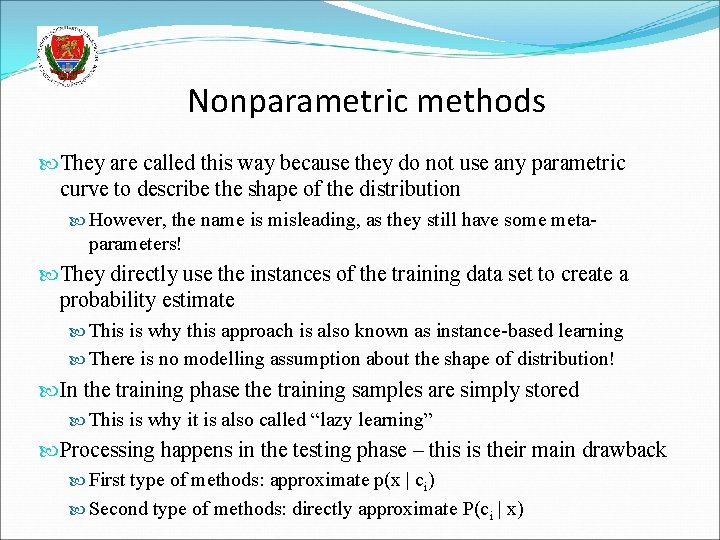 Nonparametric methods They are called this way because they do not use any parametric