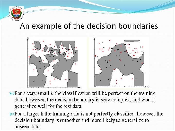 An example of the decision boundaries For a very small h the classification will