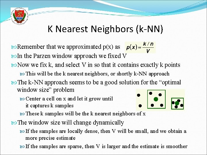 K Nearest Neighbors (k-NN) Remember that we approximated p(x) as In the Parzen window