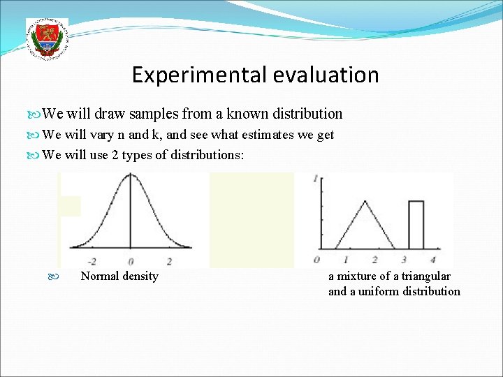 Experimental evaluation We will draw samples from a known distribution We will vary n