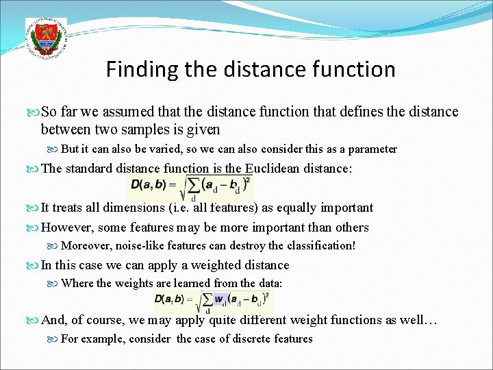 Finding the distance function So far we assumed that the distance function that defines