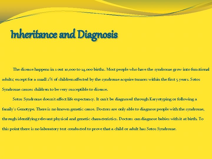 Inheritance and Diagnosis The disease happens in 1 out 10, ooo to 14, ooo