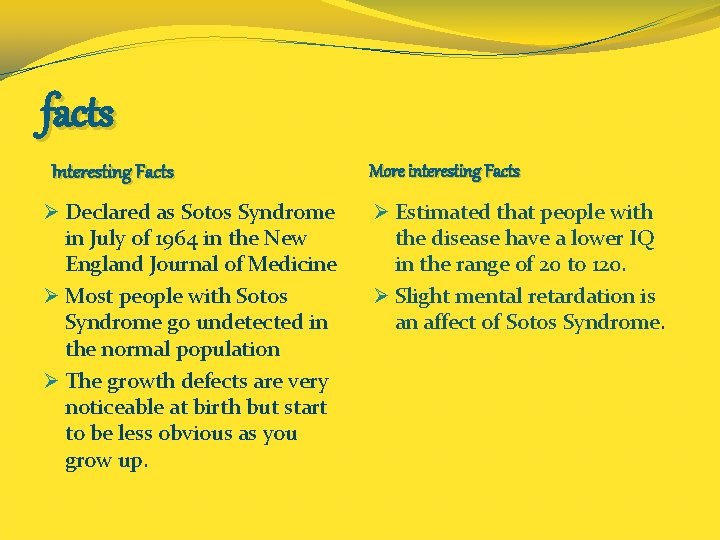 facts Interesting Facts Ø Declared as Sotos Syndrome in July of 1964 in the