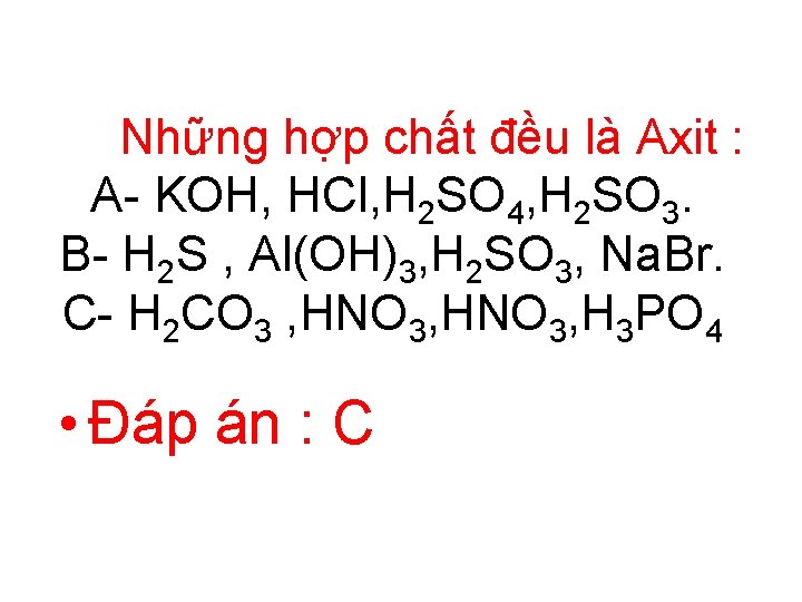 Những hợp chất đều là Axit : A- KOH, HCl, H 2 SO 4,