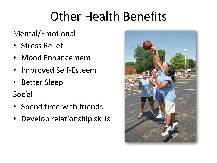 Other Health Benefits Mental/Emotional • Stress Relief • Mood Enhancement • Improved Self-Esteem •