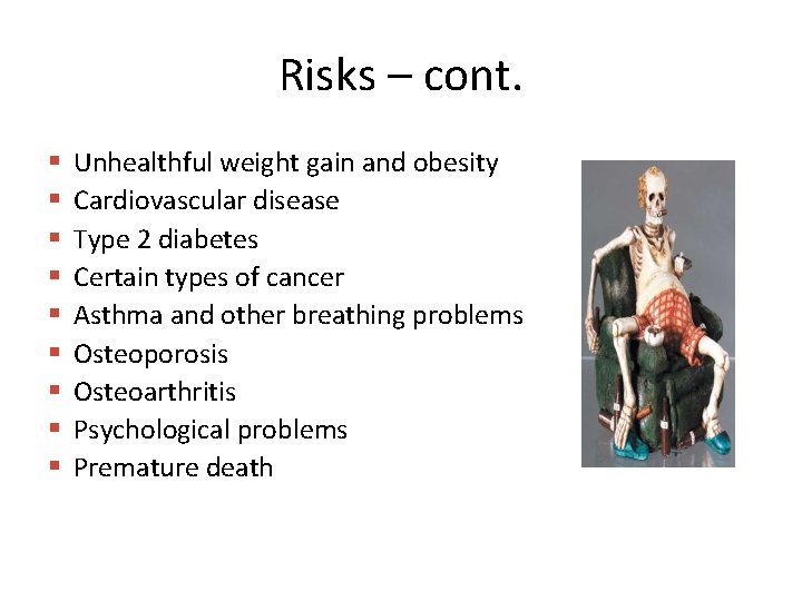 Risks – cont. § § § § § Unhealthful weight gain and obesity Cardiovascular