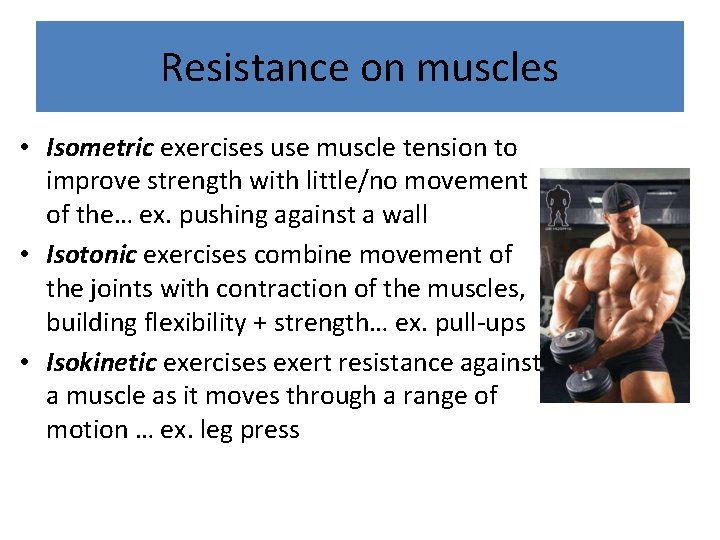 Resistance on muscles • Isometric exercises use muscle tension to improve strength with little/no