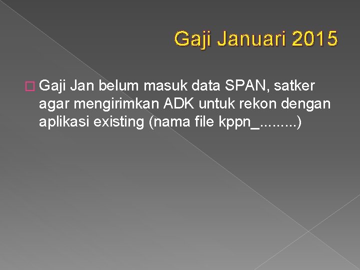 Gaji Januari 2015 � Gaji Jan belum masuk data SPAN, satker agar mengirimkan ADK