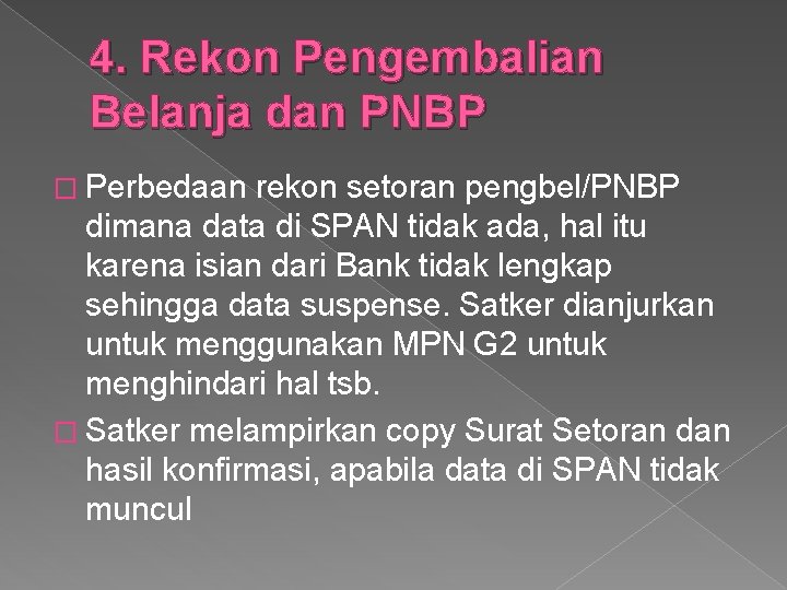 4. Rekon Pengembalian Belanja dan PNBP � Perbedaan rekon setoran pengbel/PNBP dimana data di