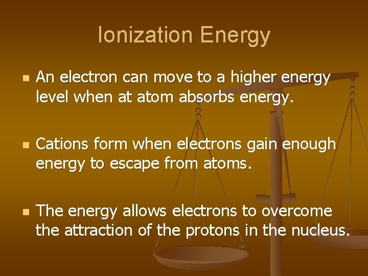 Ionization Energy n n n An electron can move to a higher energy level