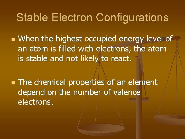 Stable Electron Configurations n n When the highest occupied energy level of an atom