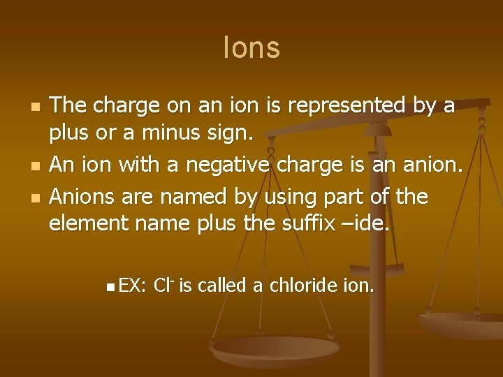 Ions n n n The charge on an ion is represented by a plus