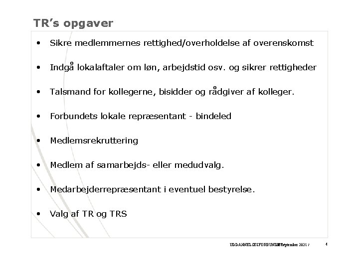 TR’s opgaver • Sikre medlemmernes rettighed/overholdelse af overenskomst • Indgå lokalaftaler om løn, arbejdstid