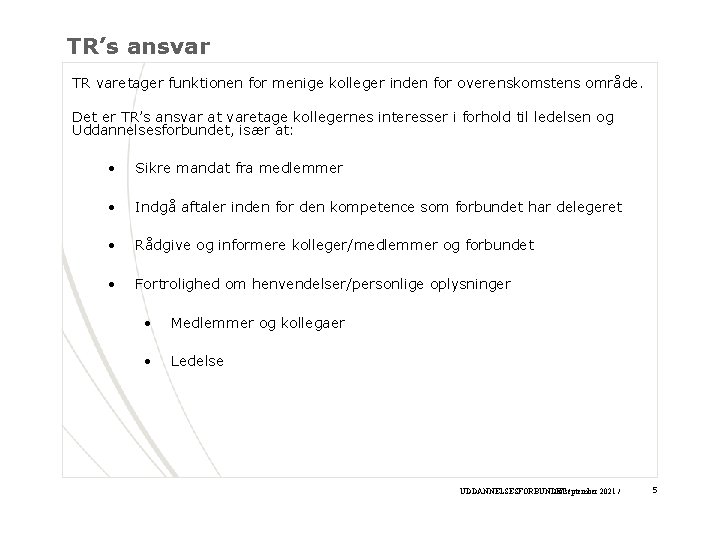 TR’s ansvar TR varetager funktionen for menige kolleger inden for overenskomstens område. Det er
