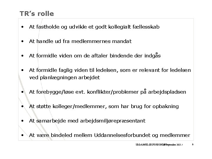 TR’s rolle • At fastholde og udvikle et godt kollegialt fællesskab • At handle