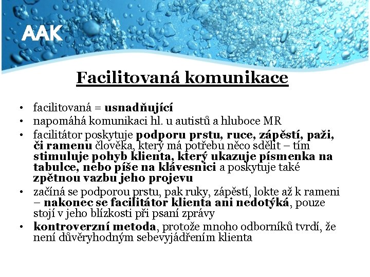 AAK Facilitovaná komunikace • facilitovaná = usnadňující • napomáhá komunikaci hl. u autistů a