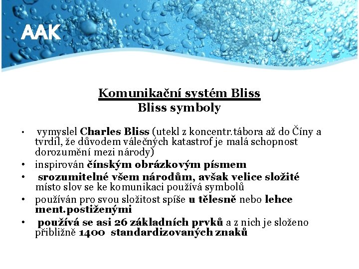 AAK Komunikační systém Bliss symboly • • • vymyslel Charles Bliss (utekl z koncentr.