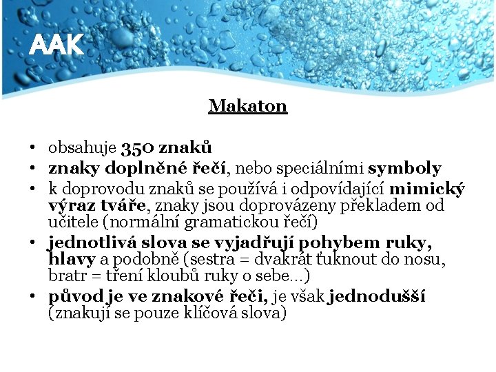 AAK Makaton • obsahuje 350 znaků • znaky doplněné řečí, nebo speciálními symboly •