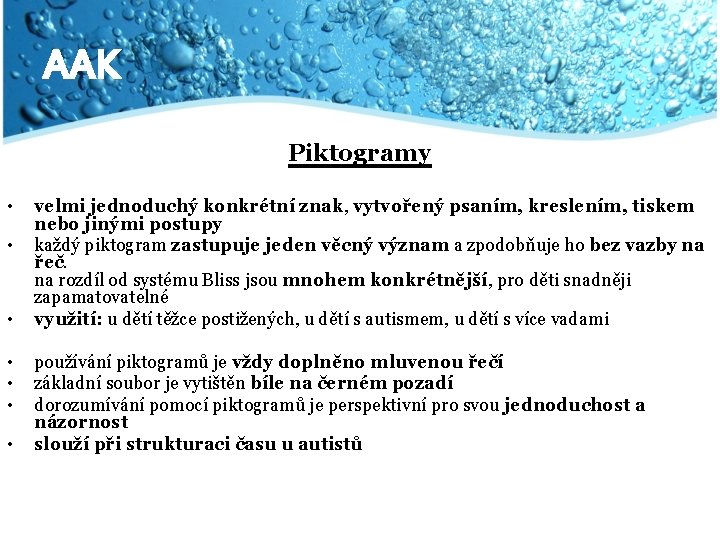 AAK Piktogramy • • velmi jednoduchý konkrétní znak, vytvořený psaním, kreslením, tiskem nebo jinými