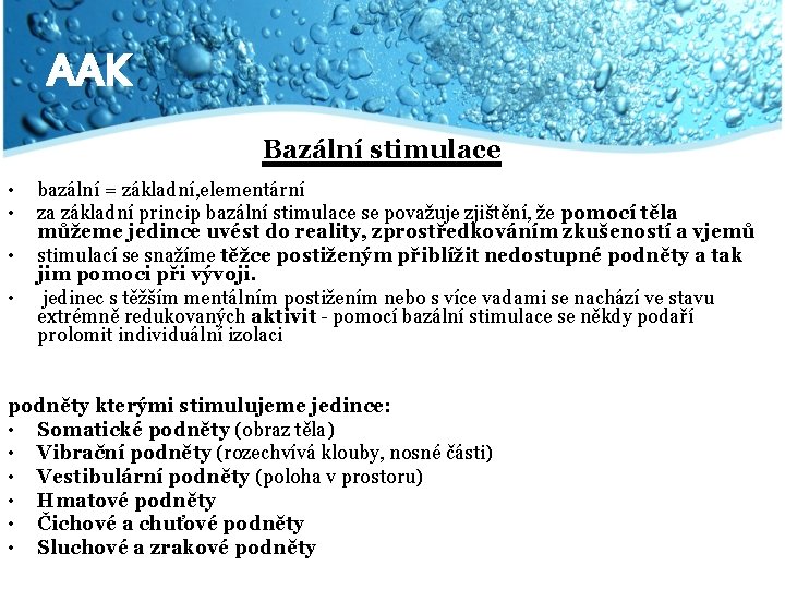 AAK Bazální stimulace • • bazální = základní, elementární za základní princip bazální stimulace