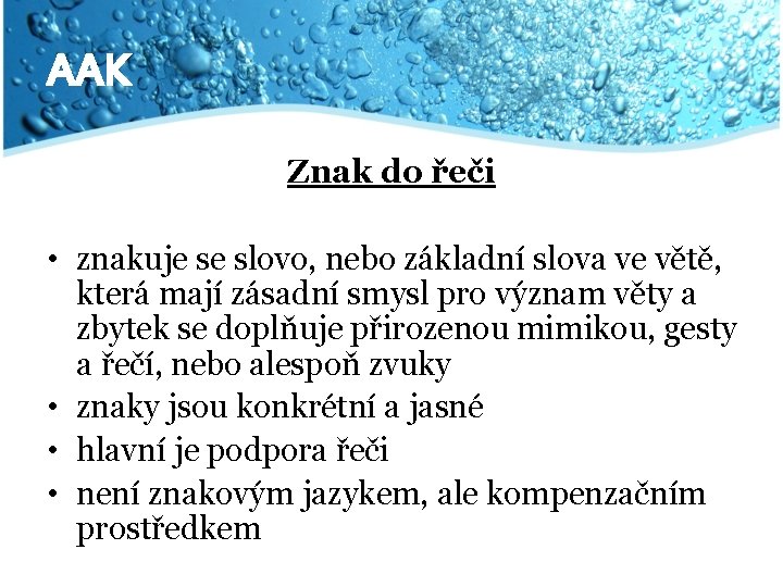 AAK Znak do řeči • znakuje se slovo, nebo základní slova ve větě, která