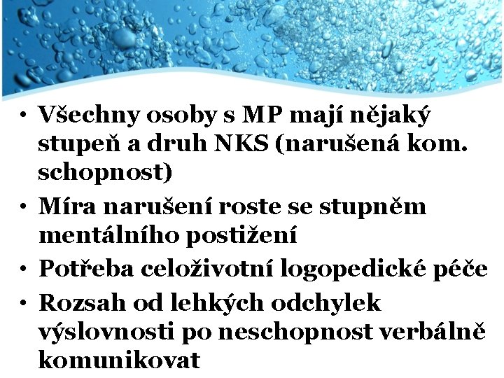  • Všechny osoby s MP mají nějaký stupeň a druh NKS (narušená kom.