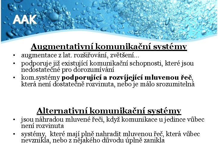 AAK Augmentativní komunikační systémy • augmentace z lat. rozšiřování, zvětšení… • podporuje již existující