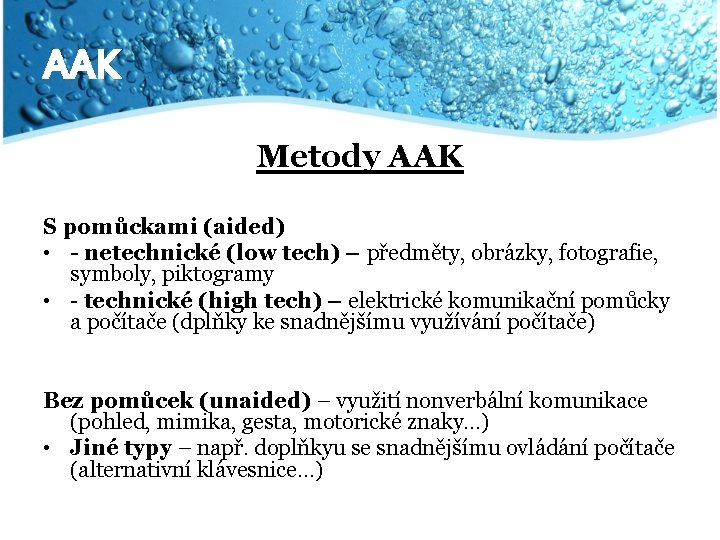 AAK Metody AAK S pomůckami (aided) • - netechnické (low tech) – předměty, obrázky,