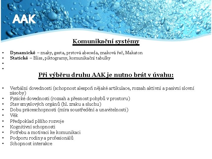 AAK Komunikační systémy • • Dynamické – znaky, gesta, prstová abeceda, znaková řeč, Makaton